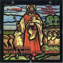 Leftöver Crack : Baby Jesus, Sliced Up in the Manger